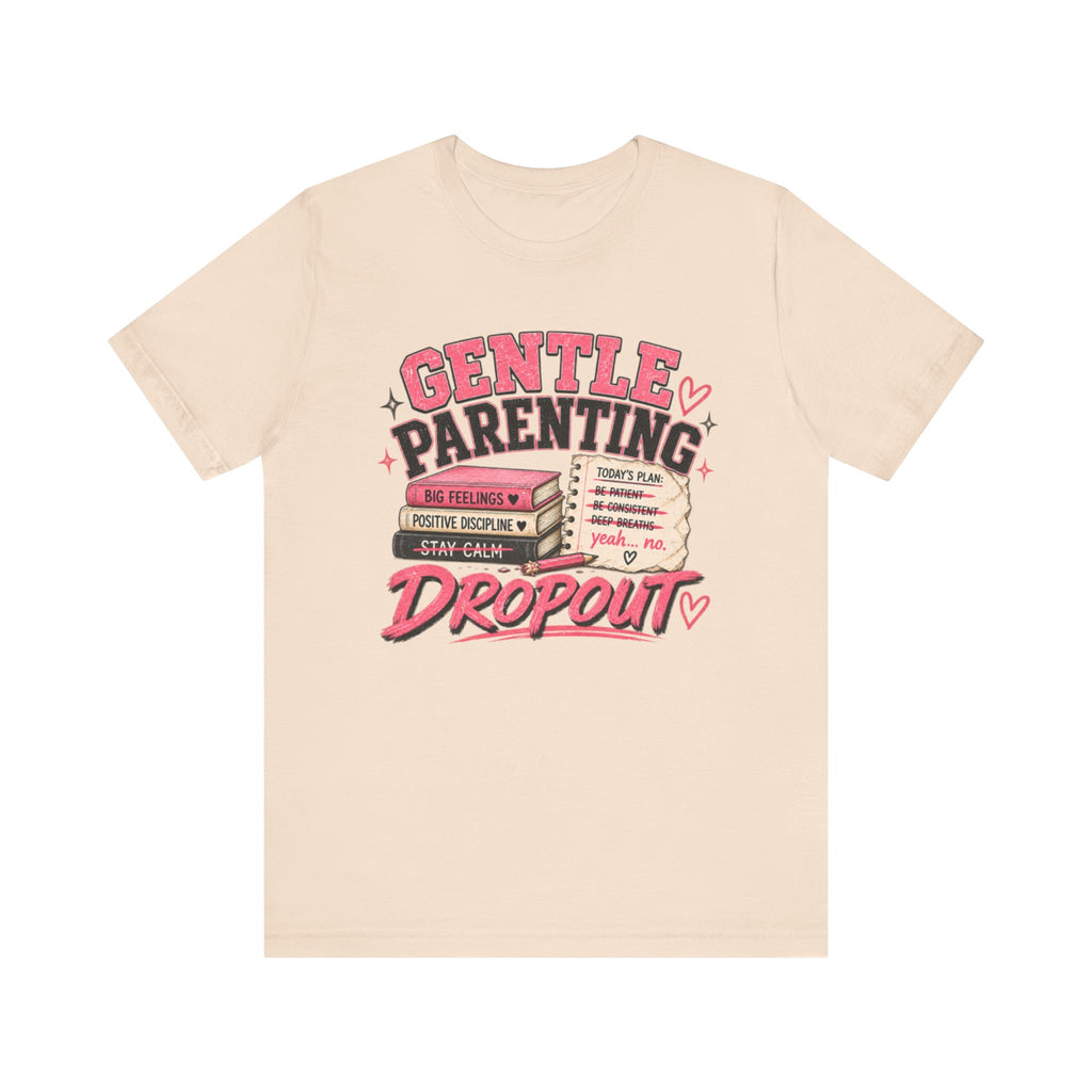 Gentle Parenting Dropout T-Shirt | Sarcastic Humor Tee