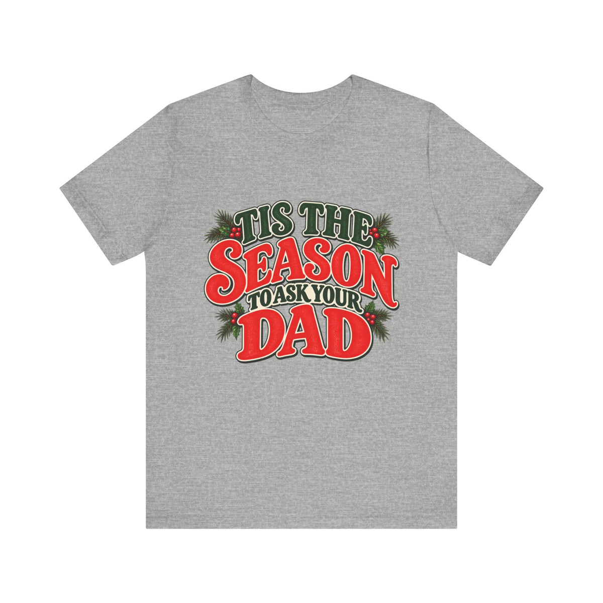 'Tis the Season to Ask Your Dad Tee
