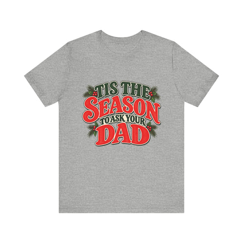 'Tis the Season to Ask Your Dad Tee