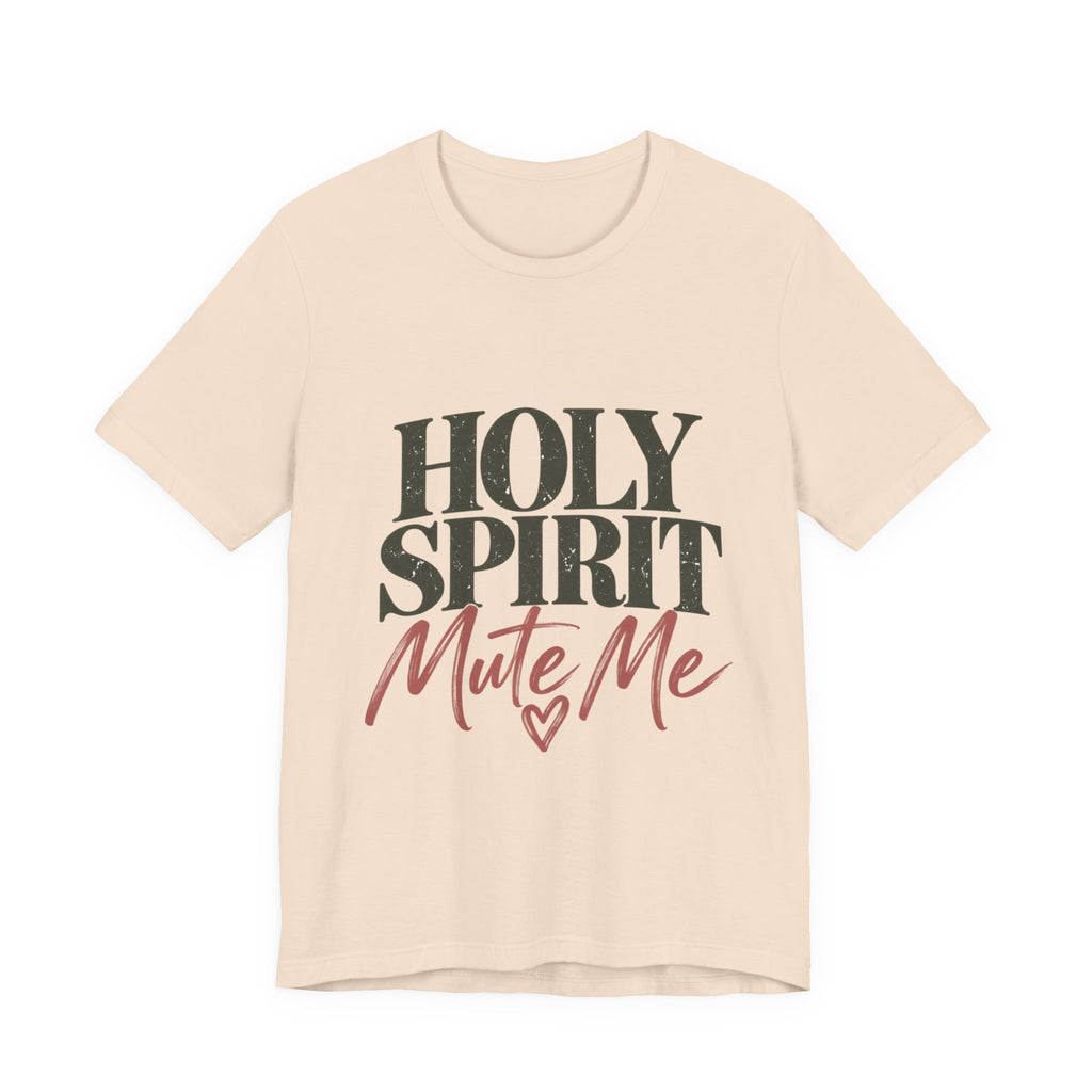 Holy Spirit Mute Me T-Shirt | Christian Faith Typography Tee