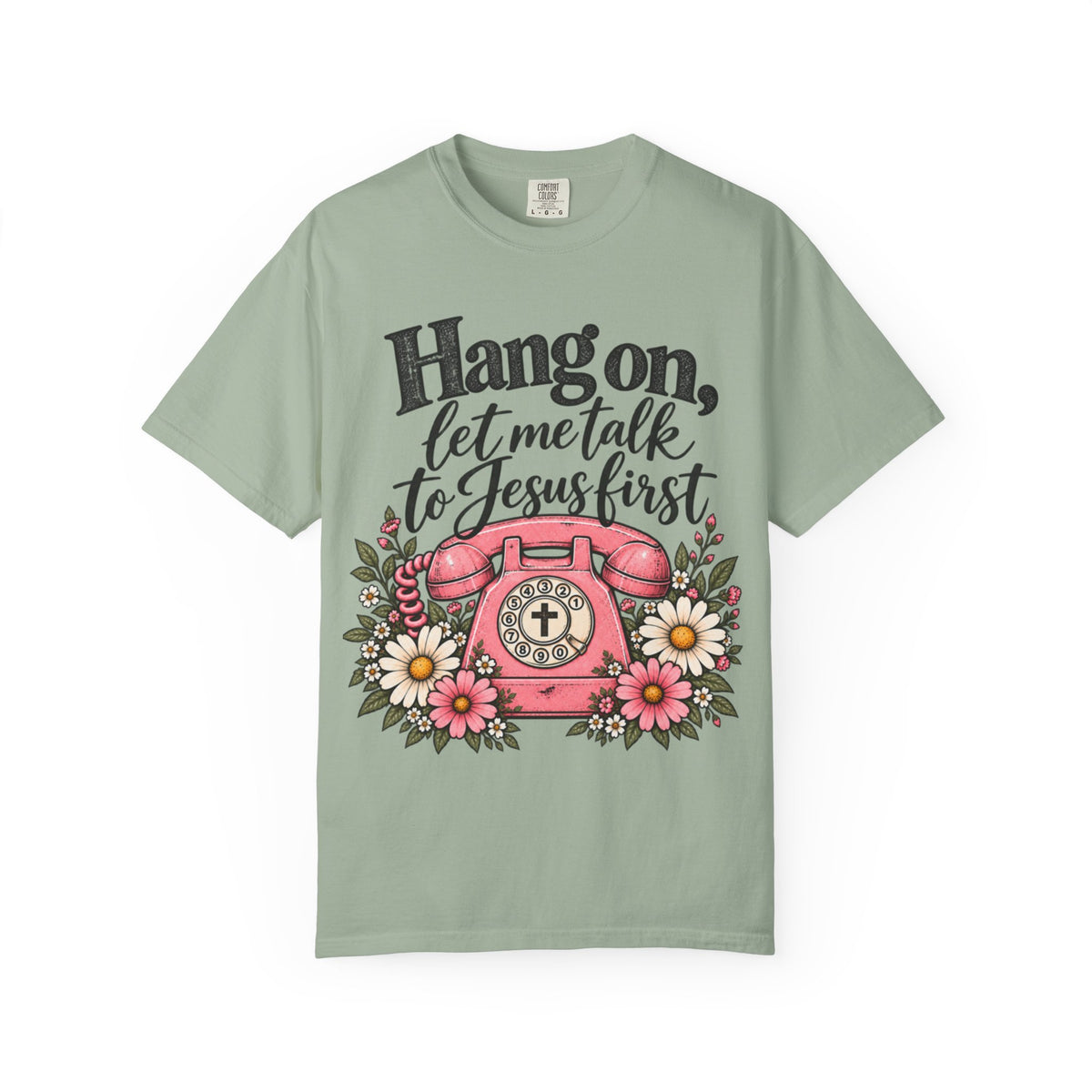 Hang On, Let Me Talk to Jesus First Tee