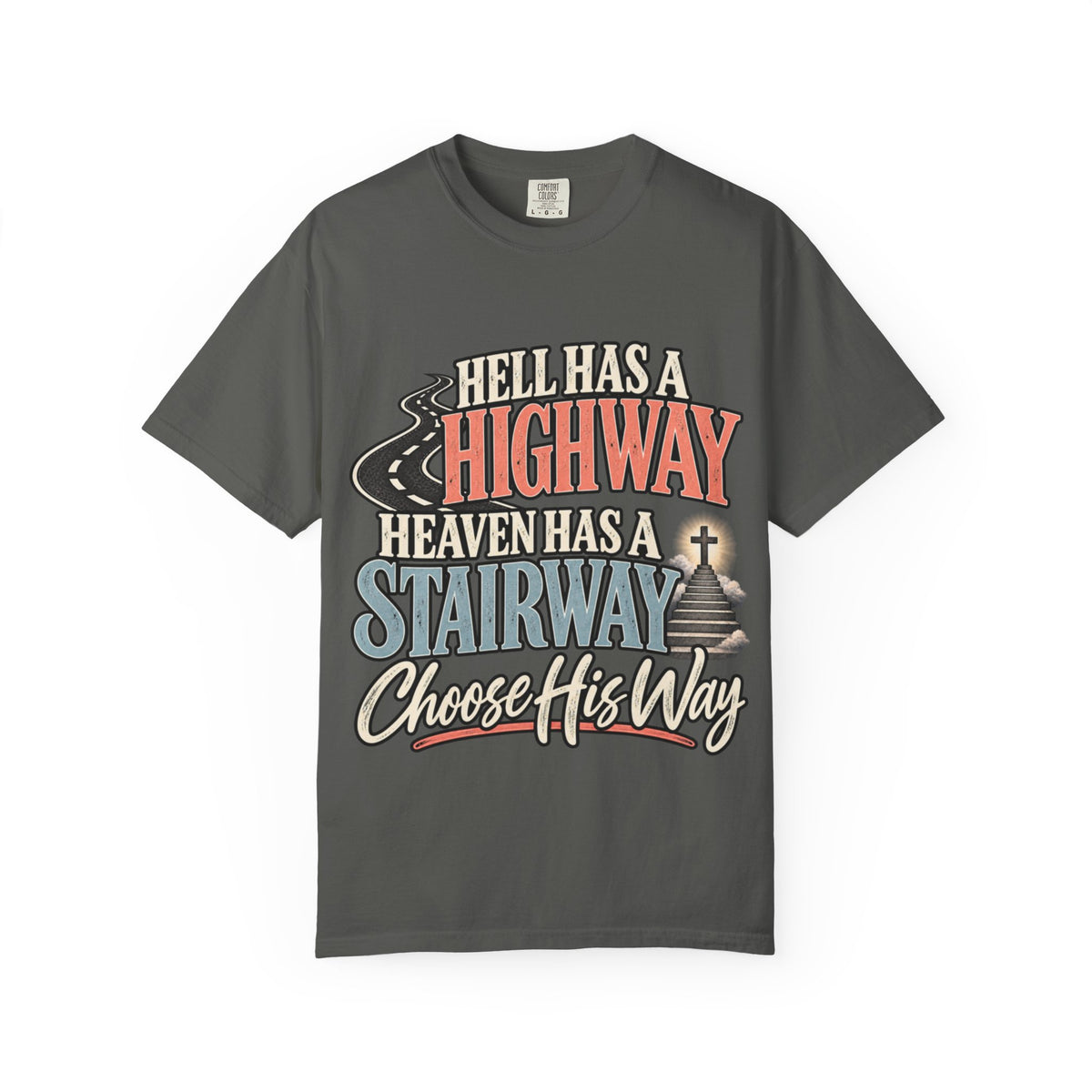 Choose His Way scripture graphic T-Shirt | Hell Has a Highway, Heaven Has a Stairway
