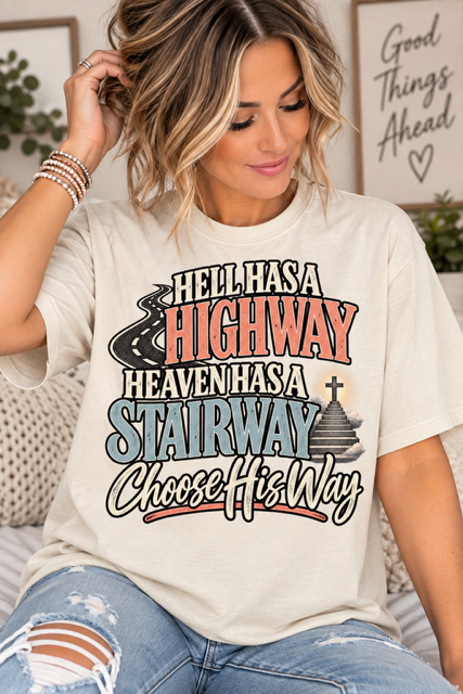 Choose His Way scripture graphic T-Shirt | Hell Has a Highway, Heaven Has a Stairway