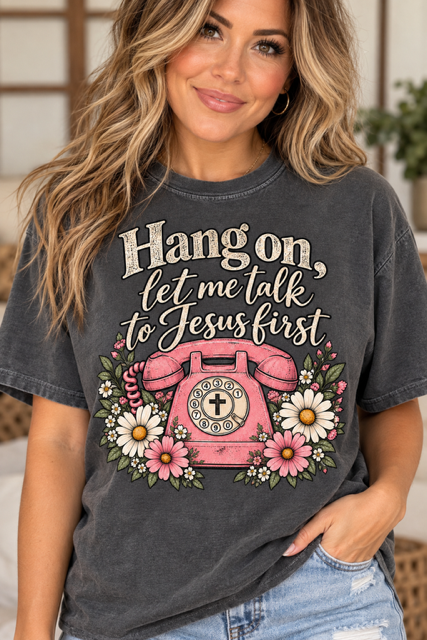 Hang On, Let Me Talk to Jesus First Tee