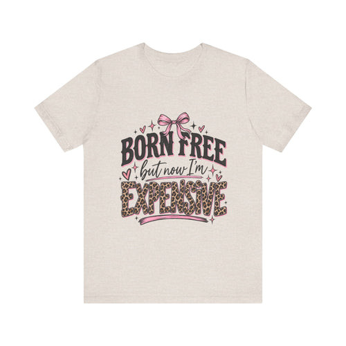 Born Free but Now I'm Expensive T-Shirt | Leopard Print Script