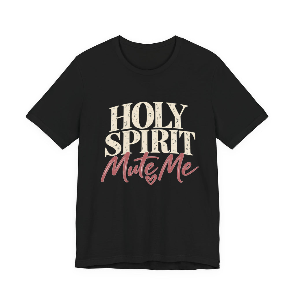 Holy Spirit Mute Me T-Shirt | Christian Faith Typography Tee