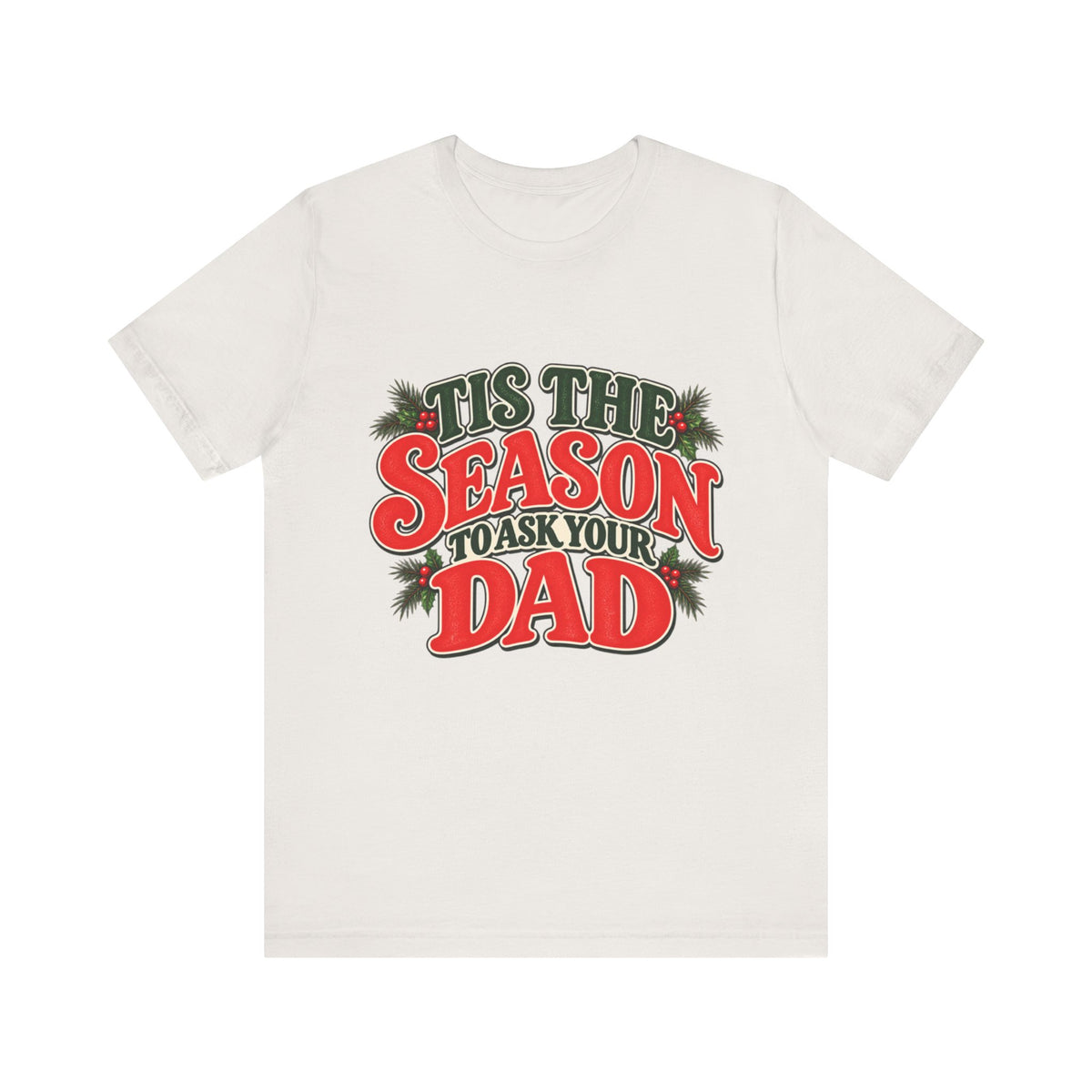 'Tis the Season to Ask Your Dad Tee