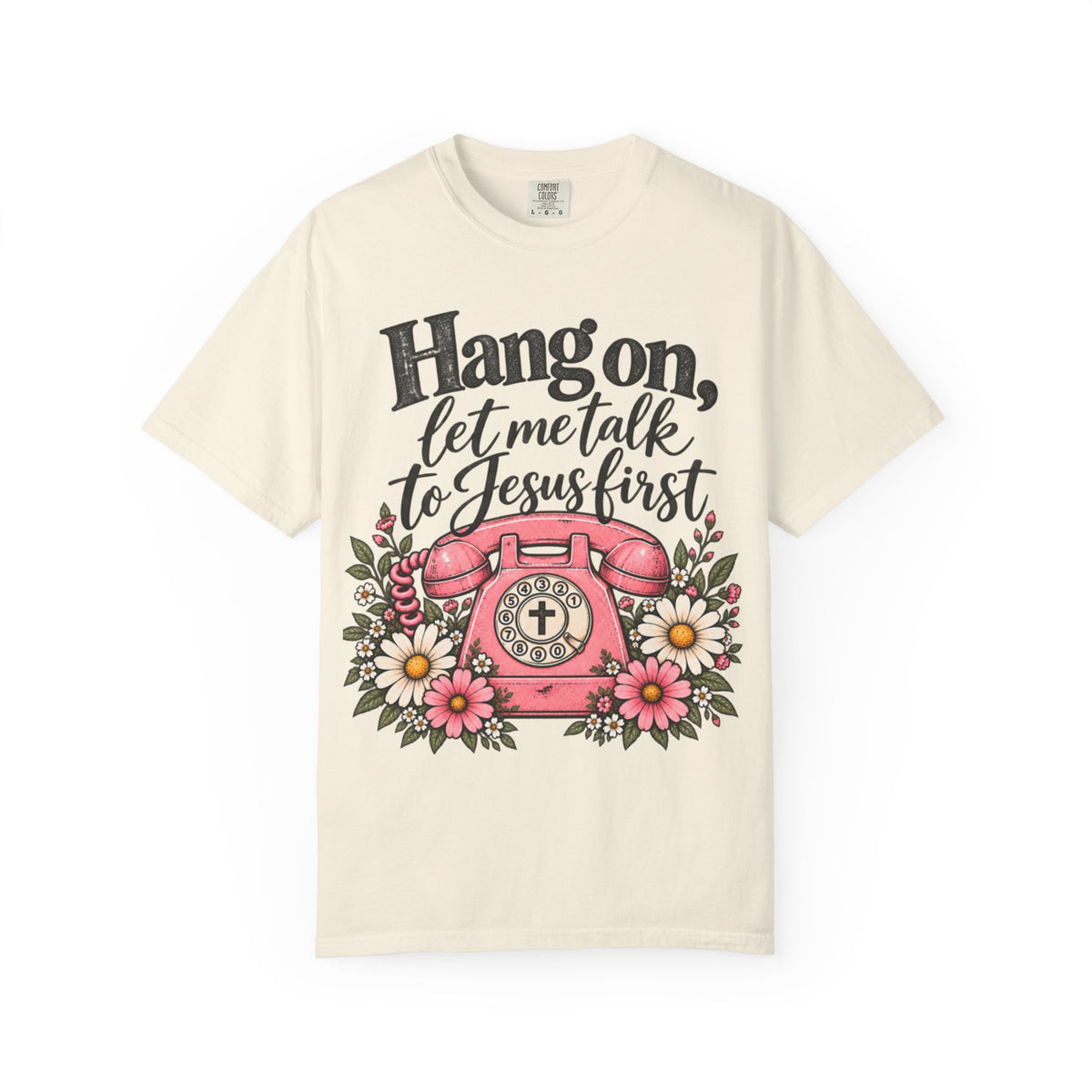 Hang On, Let Me Talk to Jesus First Tee
