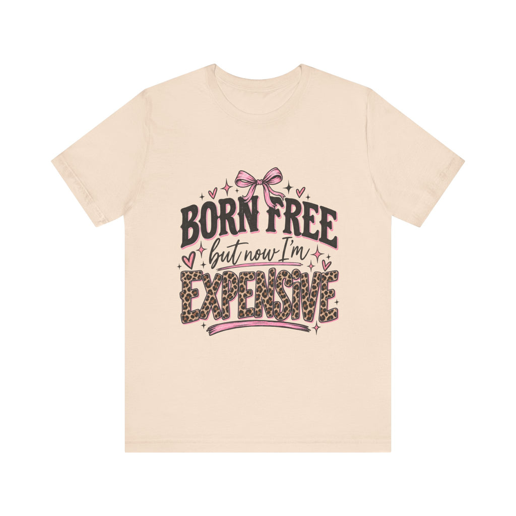 Born Free but Now I'm Expensive T-Shirt | Leopard Print Script